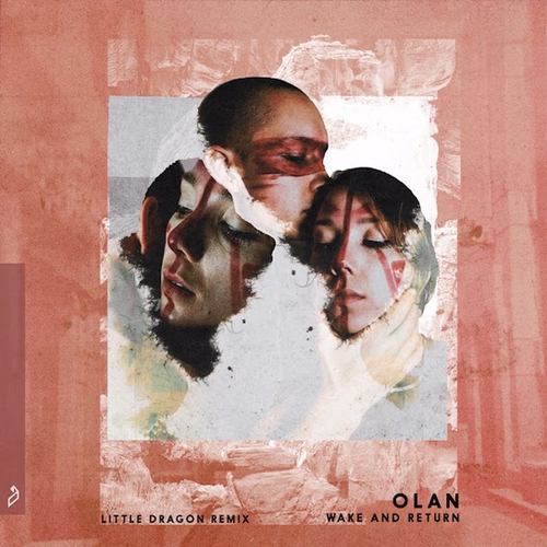 OLAN - Wake And Return (Little Dragon Remix)